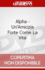 Alpha - Un'Amicizia Forte Come La Vita dvd