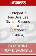 Dragons : Par-Dela Les Rives - Saisons 1 A 6 [Edizione: Francia] dvd