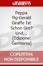 Peppa Pig-Gerald Giraffe Ist Schon Gro? Und... [Edizione: Germania] dvd