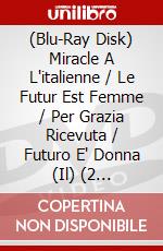 (Blu-Ray Disk) Miracle A L'italienne / Le Futur Est Femme / Per Grazia Ricevuta / Futuro E' Donna (Il) (2 Blu-Ray+2 Dvd) brd