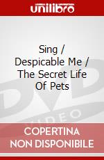 Sing / Despicable Me / The Secret Life Of Pets dvd