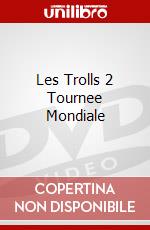 Les Trolls 2 Tournee Mondiale dvd