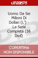 Uomo Da Sei Milioni Di Dollari (L') - La Serie Completa (16 Dvd) dvd