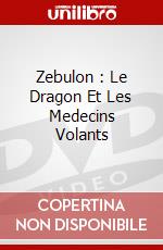 Zebulon : Le Dragon Et Les Medecins Volants dvd