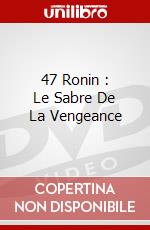 47 Ronin : Le Sabre De La Vengeance dvd