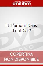 Et L'amour Dans Tout Ca ? dvd