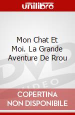 Mon Chat Et Moi. La Grande Aventure De Rrou dvd