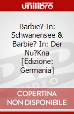 Barbie? In: Schwanensee & Barbie? In: Der Nu?Kna [Edizione: Germania] dvd