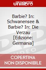 Barbie? In: Schwanensee & Barbie? In: Die Verzau [Edizione: Germania] dvd