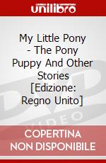 My Little Pony - The Pony Puppy And Other Stories [Edizione: Regno Unito] dvd