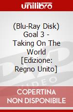 (Blu-Ray Disk) Goal 3 - Taking On The World [Edizione: Regno Unito] brd