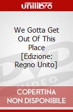 We Gotta Get Out Of This Place dvd