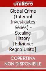 Global Crime (Interpol Investigates Series) - Stealing History [Edizione: Regno Unito] dvd