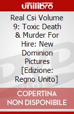 Real Csi Volume 9: Toxic Death & Murder For Hire: New Dominion Pictures [Edizione: Regno Unito] dvd