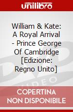 William & Kate: A Royal Arrival - Prince George Of Cambridge [Edizione: Regno Unito] dvd