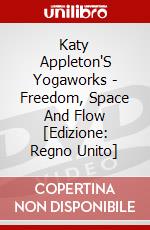 Katy Appleton'S Yogaworks - Freedom, Space And Flow [Edizione: Regno Unito] dvd