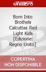 Born Into Brothels Calcuttas Red Light Kids [Edizione: Regno Unito] dvd