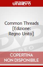 Common Threads [Edizione: Regno Unito] dvd