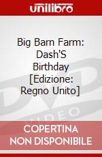 Big Barn Farm: Dash'S Birthday [Edizione: Regno Unito] dvd