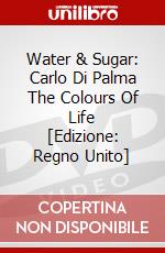 Water & Sugar: Carlo Di Palma The Colours Of Life [Edizione: Regno Unito] dvd