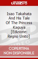 Isao Takahata And His Tale Of The Princess Kaguya [Edizione: Regno Unito] dvd