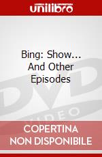 Bing: Show... And Other Episodes dvd