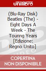 (Blu-Ray Disk) Beatles (The) - Eight Days A Week - The Touring Years [Edizione: Regno Unito] brd