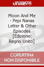 Moon And Me - Pepi Nanas Letter & Other Episodes [Edizione: Regno Unito] film in dvd