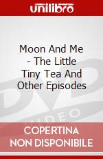 Moon And Me - The Little Tiny Tea And Other Episodes dvd
