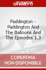 Paddington - Paddington And The Balloons And The Episodes 1.3 dvd