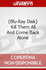(Blu-Ray Disk) Kill Them All And Come Back Alone brd