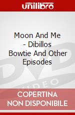 Moon And Me - Dibillos Bowtie And Other Episodes dvd