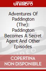 Adventures Of Paddington (The): Paddington Becomes A Secret Agent And Other Episodes dvd