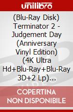 (Blu-Ray Disk) Terminator 2 - Judgement Day (Anniversary Vinyl Edition) (4K Ultra Hd+Blu-Ray+Blu-Ray 3D+2 Lp) [Edizione: Regno Unito] brd
