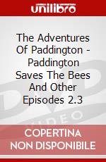 The Adventures Of Paddington - Paddington Saves The Bees And Other Episodes 2.3 dvd