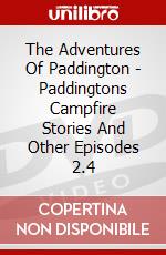 The Adventures Of Paddington - Paddingtons Campfire Stories And Other Episodes 2.4 dvd