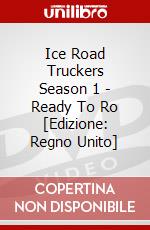 Ice Road Truckers Season 1 - Ready To Ro [Edizione: Regno Unito] dvd