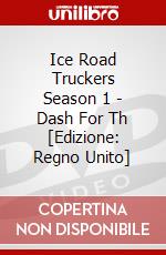 Ice Road Truckers Season 1 - Dash For Th [Edizione: Regno Unito] dvd