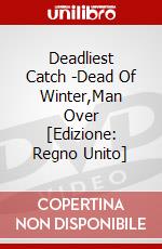 Deadliest Catch -Dead Of Winter,Man Over [Edizione: Regno Unito] dvd