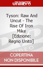 Tyson: Raw And Uncut - The Rise Of Iron Mike [Edizione: Regno Unito] dvd