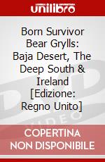 Born Survivor Bear Grylls: Baja Desert, The Deep South & Ireland  [Edizione: Regno Unito] dvd
