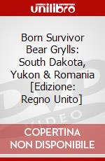 Born Survivor Bear Grylls: South Dakota, Yukon & Romania  [Edizione: Regno Unito] dvd