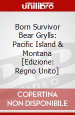 Born Survivor Bear Grylls: Pacific Island & Montana [Edizione: Regno Unito] dvd