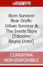 Born Survivor Bear Grylls: Urban Survivor & The Inside Story [Edizione: Regno Unito] dvd