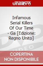 Infamous Serial Killers Of Our Time - Ga [Edizione: Regno Unito] dvd