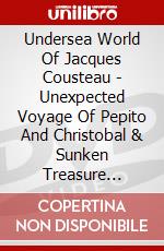 Undersea World Of Jacques Cousteau - Unexpected Voyage Of Pepito And Christobal & Sunken Treasure [Edizione: Regno Unito] dvd