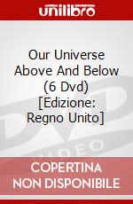 Our Universe Above And Below (6 Dvd) [Edizione: Regno Unito] dvd
