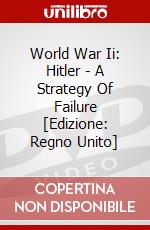 World War Ii: Hitler - A Strategy Of Failure [Edizione: Regno Unito] dvd
