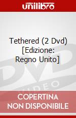 Tethered (2 Dvd) [Edizione: Regno Unito] dvd