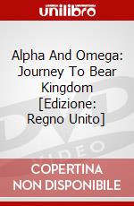 Alpha And Omega: Journey To Bear Kingdom [Edizione: Regno Unito] dvd